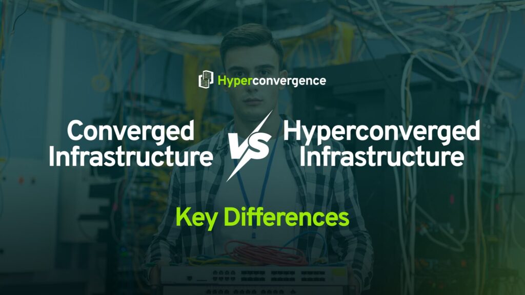 Converged vs Hyperconverged Infrastructure