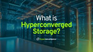 What is Hyperconverged Storage?