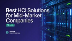 Best HCI Solutions for Mid-Market Companies in 2026