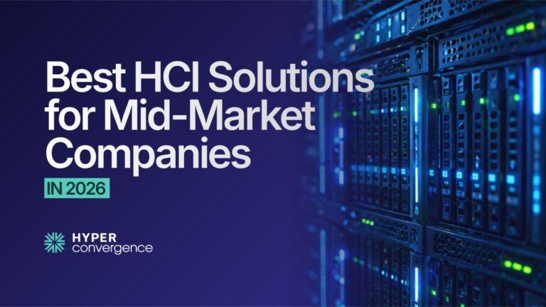 Best HCI Solutions for Mid-Market Companies in 2026 - Hyper Convergence